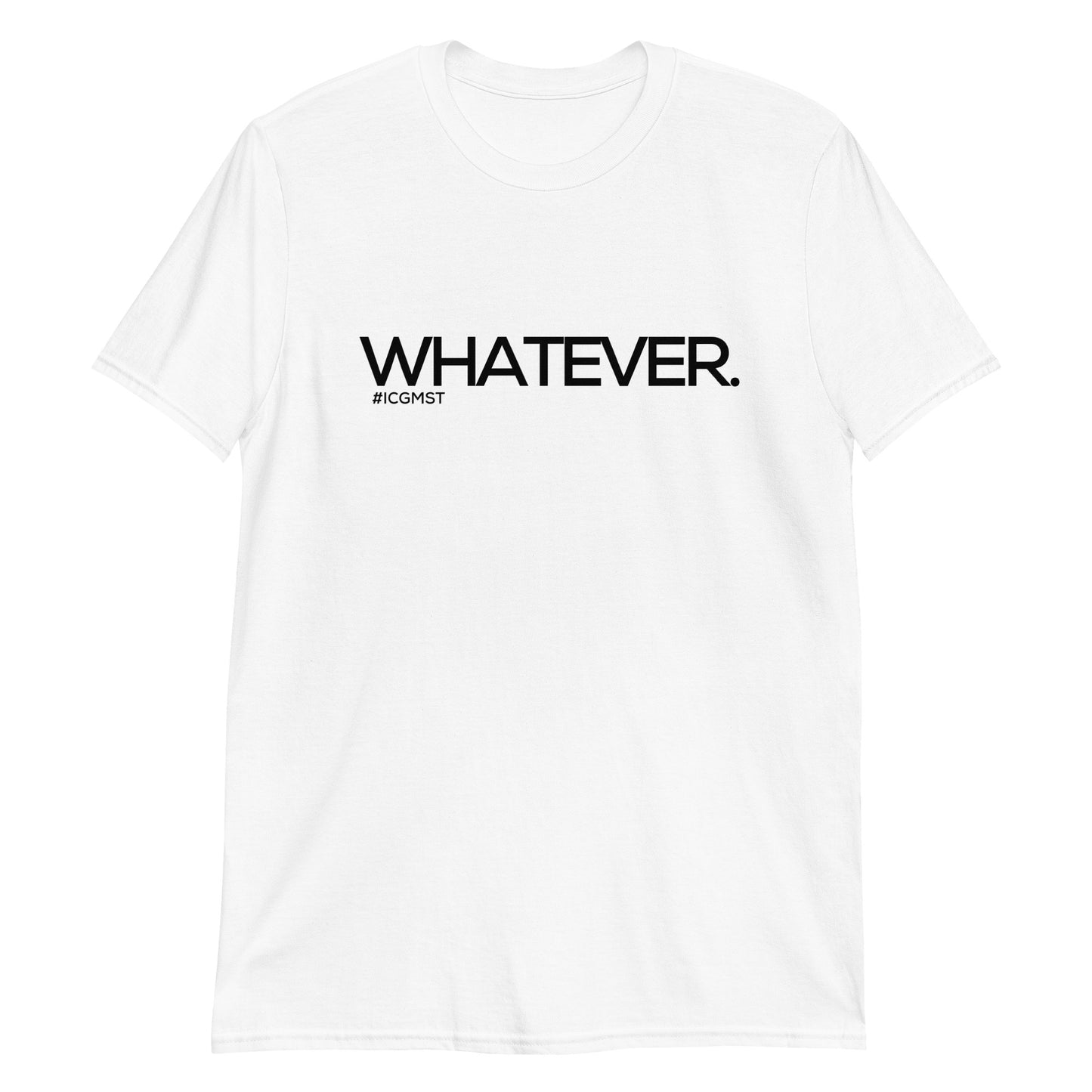Whatever. Tee
